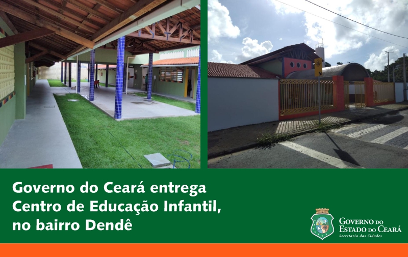 Governo do Ceará entrega Centro de Educação Infantil, no bairro Dendê