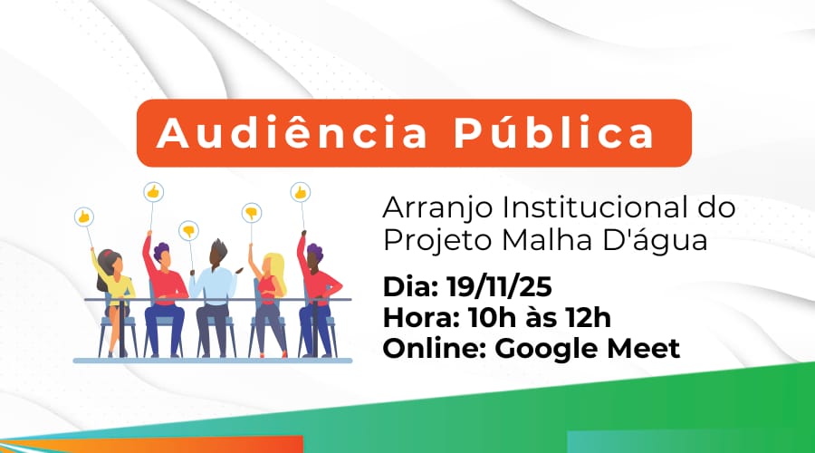 Audiência Pública do Arranjo Institucional do Projeto Malha D’água
