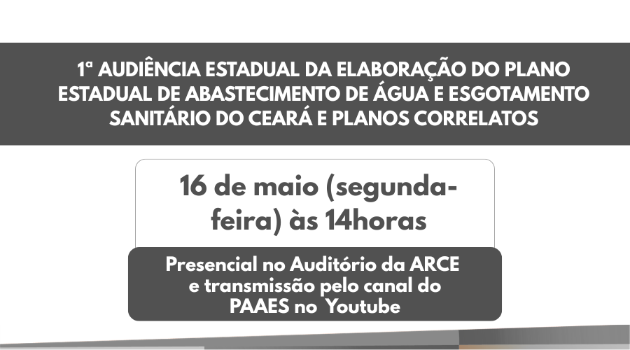 1ª AUDIÊNCIA ESTADUAL DA ELABORAÇÃO DO PLANO ESTADUAL DE ABASTECIMENTO DE ÁGUA E ESGOTAMENTO SANITÁRIO DO CEARÁ E PLANOS CORRELATOS