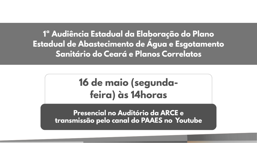 1ª AUDIÊNCIA ESTADUAL DA ELABORAÇÃO DO PLANO ESTADUAL DE ABASTECIMENTO DE ÁGUA E ESGOTAMENTO SANITÁRIO DO CEARÁ E PLANOS CORRELATOS